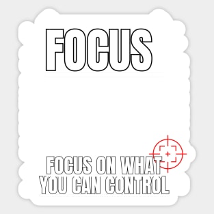 Focus On What You Can Control Sticker